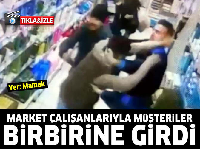 Ankara Mamak'ta market çalışanlarıyla müşteriler kavga etti