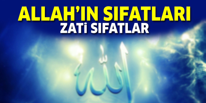 Allah'Ä±n Zati SÄ±fatlarÄ± - Allah'Ä±n SÄ±fatlarÄ± Nelerdir?