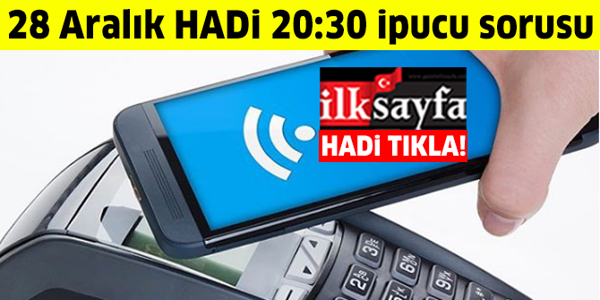 Hadi ipucu: Mobil temassÄ±z Ã¶deme yapabilmek iÃ§in cep telefonlarÄ±nda hangi Ã¶zelliÄin aktif olmasÄ± gerekir? 28 AralÄ±k HADÄ° 20.30 ipucu